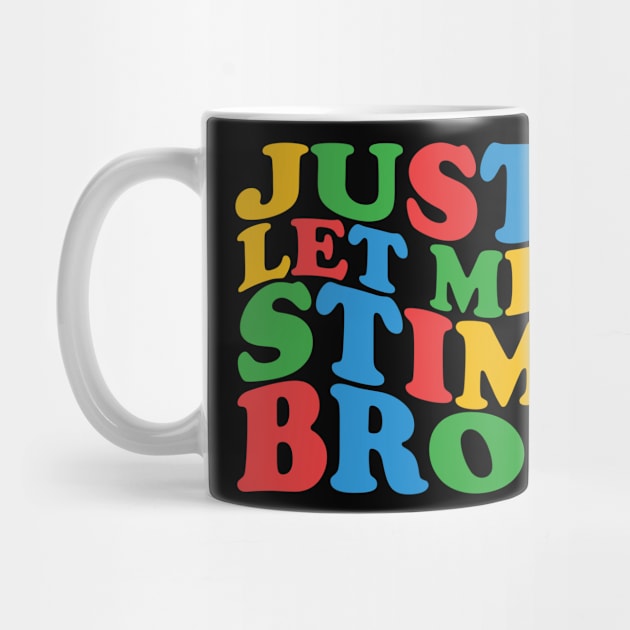 Just Let Me Stim Bro by mdr design